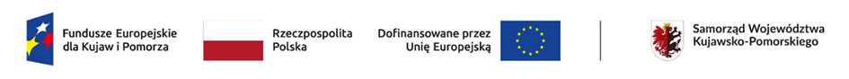 Obraz zawiera: z lewej strony znak Funduszy Europejskich złożony z symbolu graficznego, nazwy Fundusze Europejskie dla Kujaw i Pomorza, następnie flaga Polski z napisem Rzeczpospolita Polska oraz znak Unii Europejskiej z flagą UE, napisu Dofinansowane przez Unię Europejską, z prawej strony herb Województwa Kujawsko-Pomorskiego, nazwa Samorząd Województwa Kujawsko-Pomorskiego.